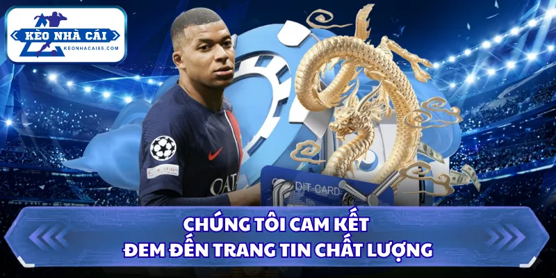 Chúng tôi cam kết đem đến trang tin chất lượng