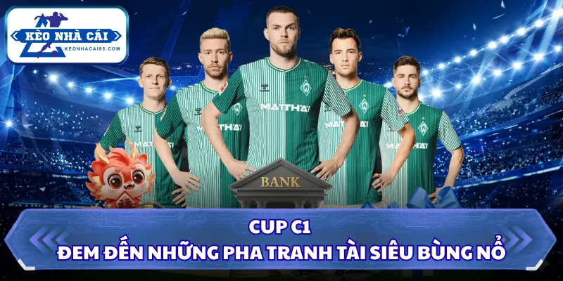 Cup C1 đem đến những pha tranh tài siêu bùng nổ