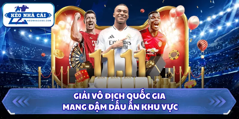 Giải vô địch quốc gia mang đậm dấu ấn khu vực