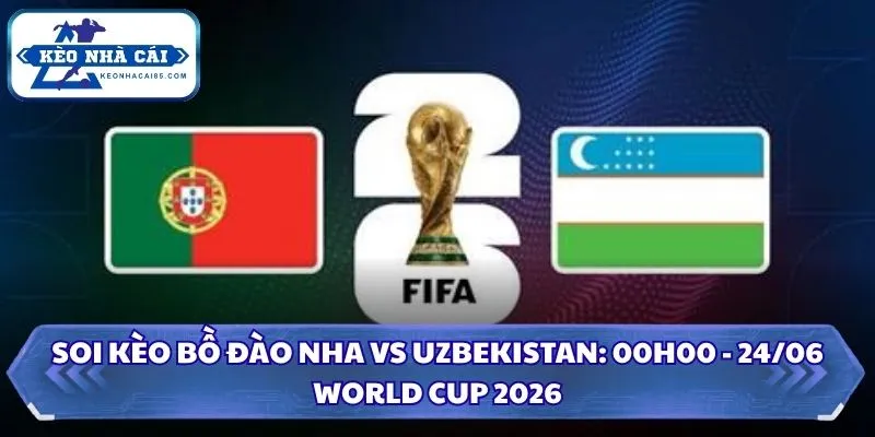 Soi kèo Bồ Đào Nha vs Uzbekistan