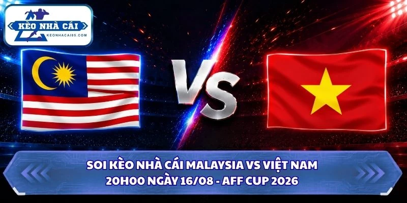 Soi kèo nhà cái Malaysia vs Việt Nam